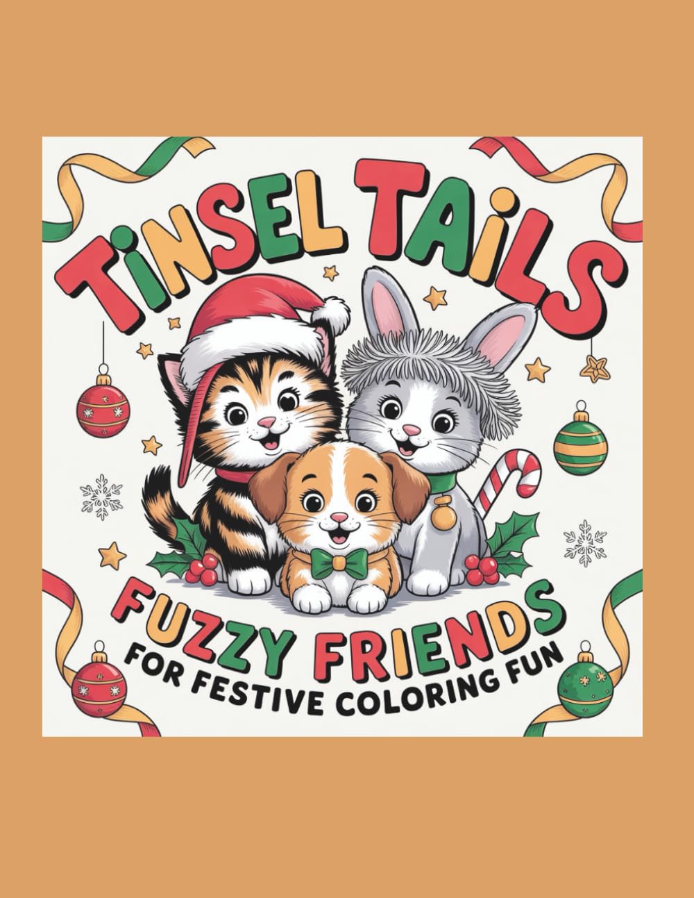 Tinsel Tails Fuzzy Friends for Festive Coloring Fun: A Cozy Holiday Coloring Book for Relaxation and Fun