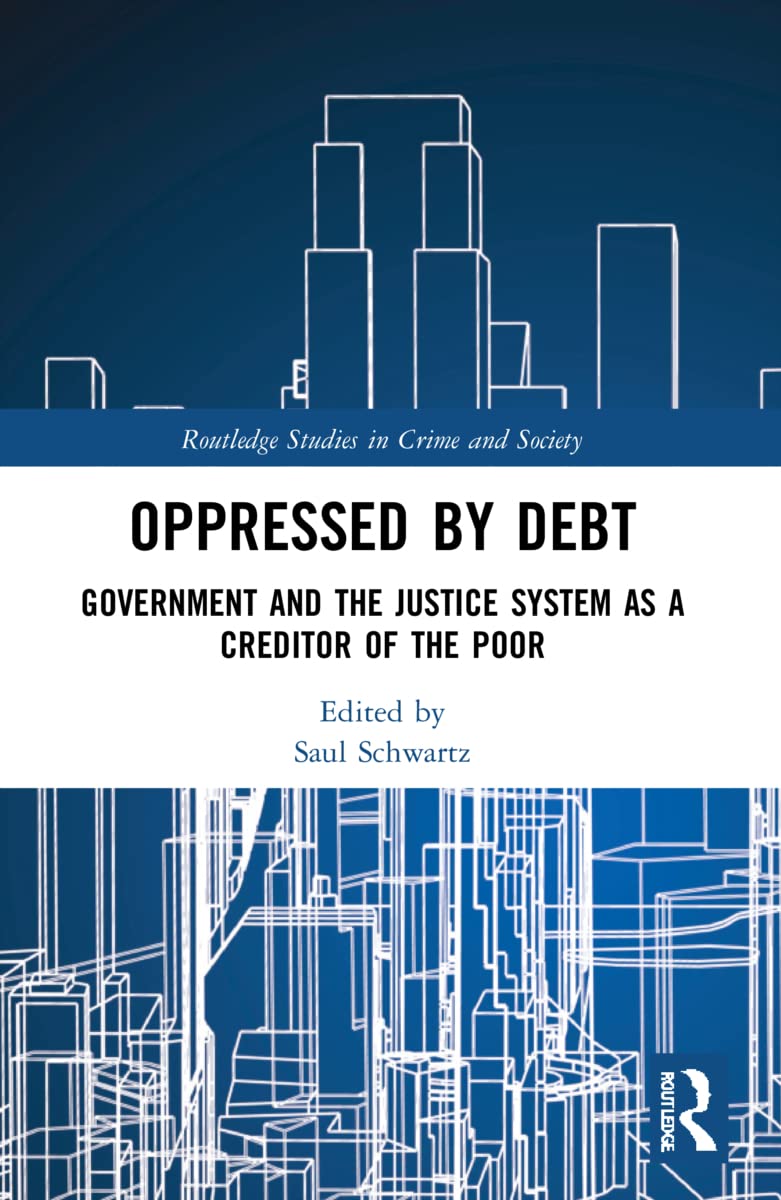 Oppressed by Debt: Government and the Justice System as a Creditor of the Poor (Routledge Studies in Crime and Society)
