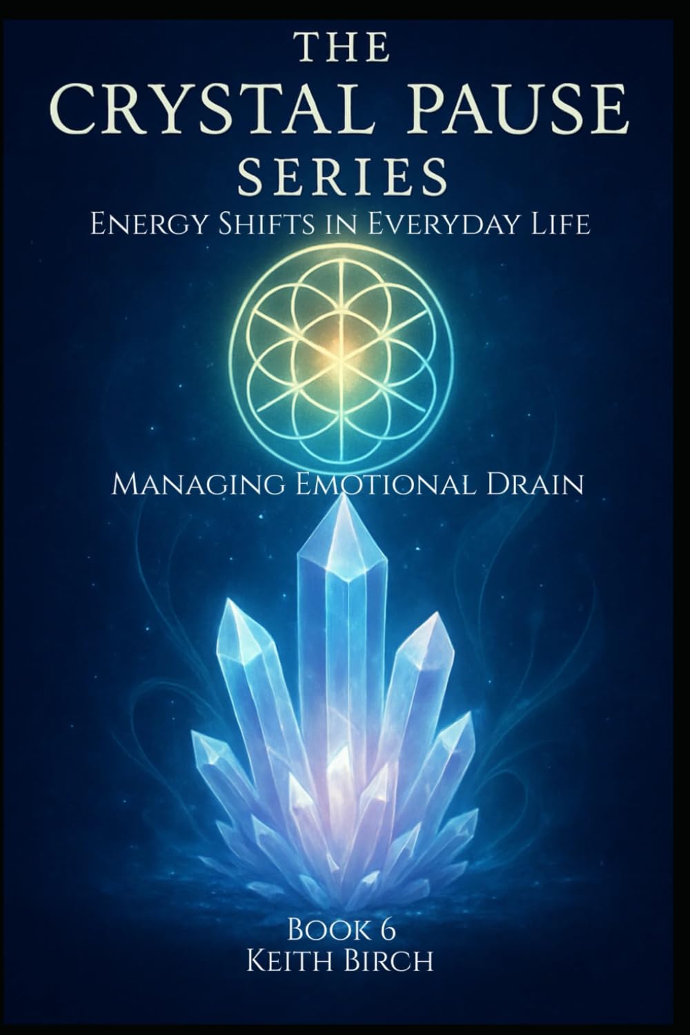Energy Shifts in Everyday Life: Managing Emotional Drain & Staying Balanced (The Crystal Pause Series)