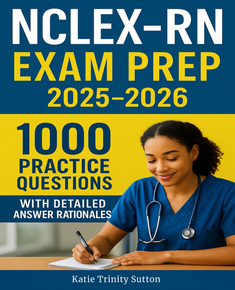 NCLEX-RN Exam Prep 2025-2026: 1000 Practice Questions with Detailed Answer Rationales