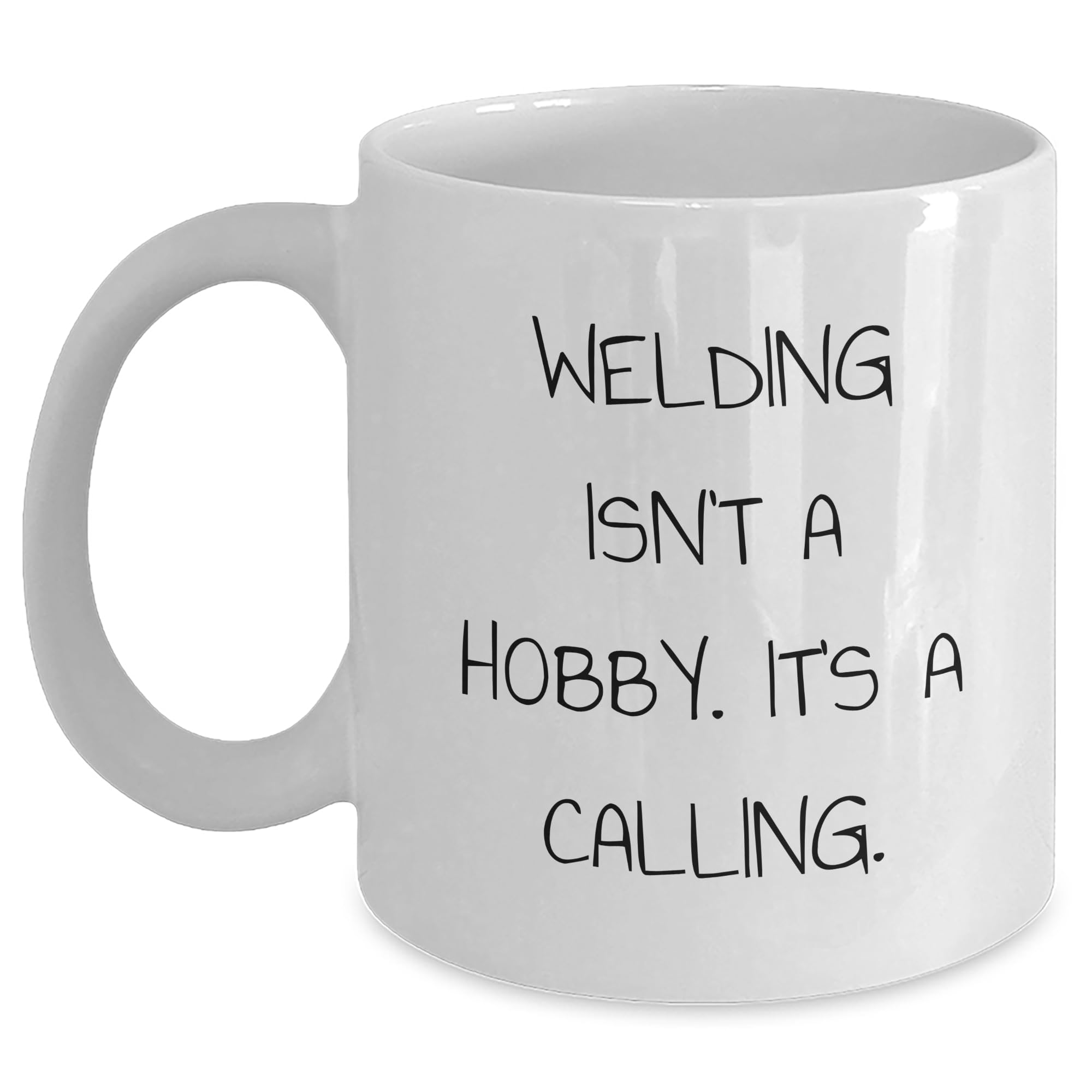Welding Isn't A Hobby, It's A Calling, White Coffee Mug Gifts from Friends to Welding Enthusiasts, Christmas Unique Gifts