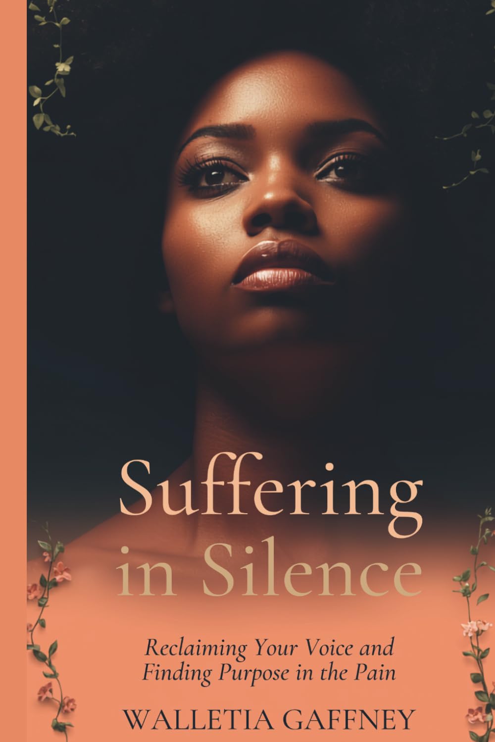 Suffering in Silence: Reclaiming Your Voice and Finding Purpose in the Pain