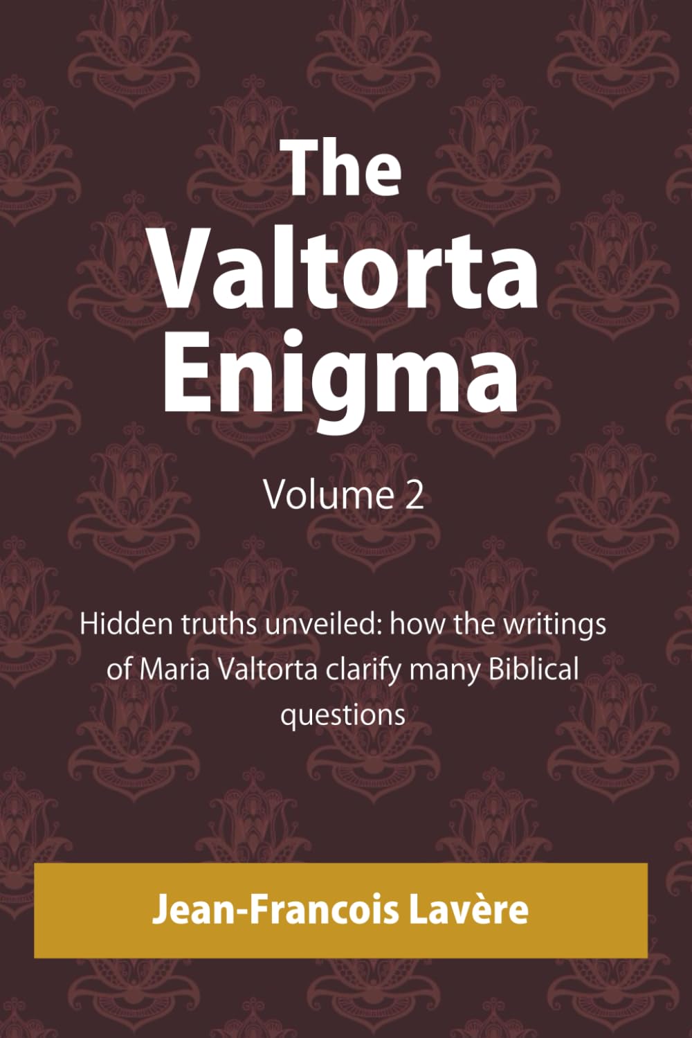 The Valtorta Enigma, Volume 2: Hidden truths unveiled: how the writings of Maria Valtorta clarify many Biblical questions