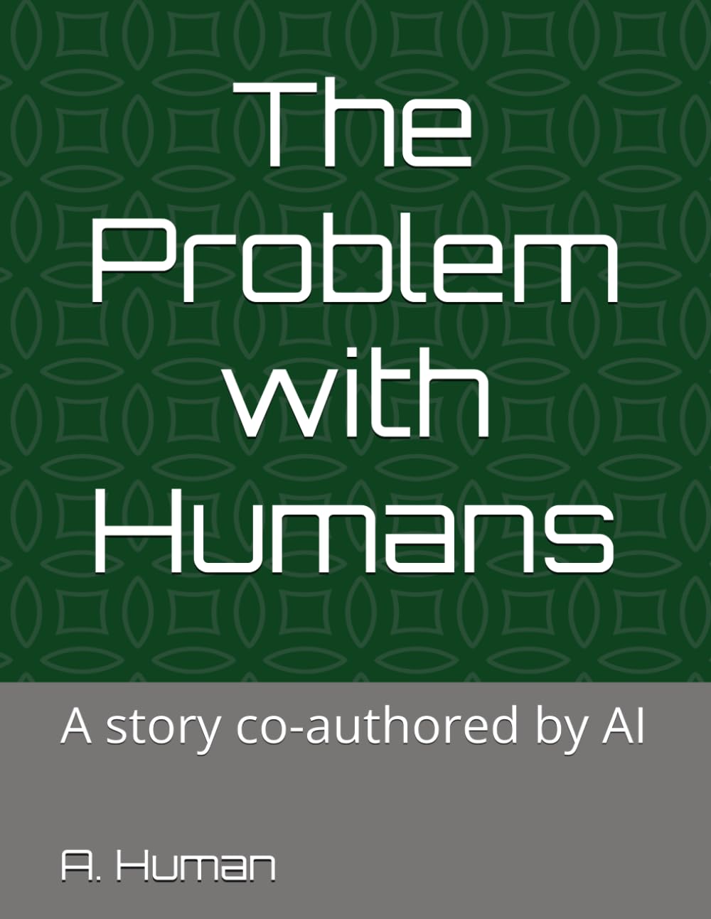 The Problem with Humans: A story co-authored by AI (The Problem with Series)