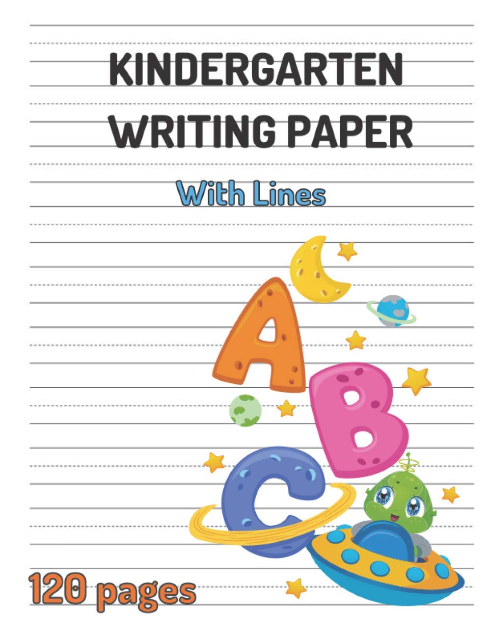 Kindergarten Writing Paper with Lines: 120 Blank Pages of Handwriting Practice Paper with Dotted Lines (Preschool Paper Lined Sheets). Kindergarten Homeschool Supplies.