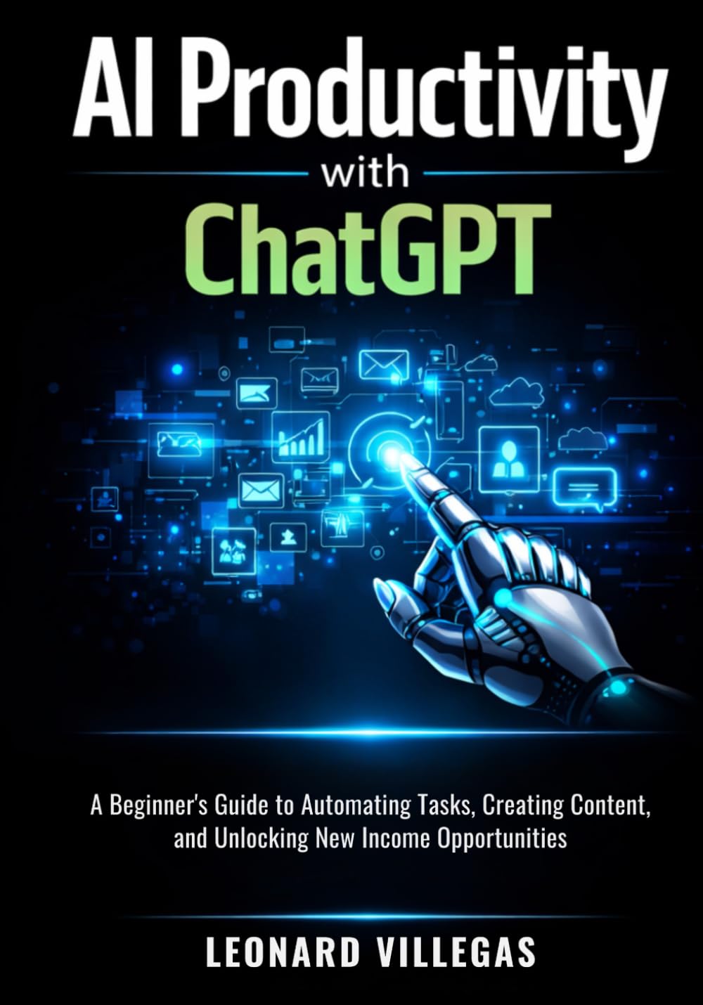 AI Productivity with ChatGPT: A Beginner’s Guide to Automating Tasks, Creating Content, and Unlocking New Income Opportunities