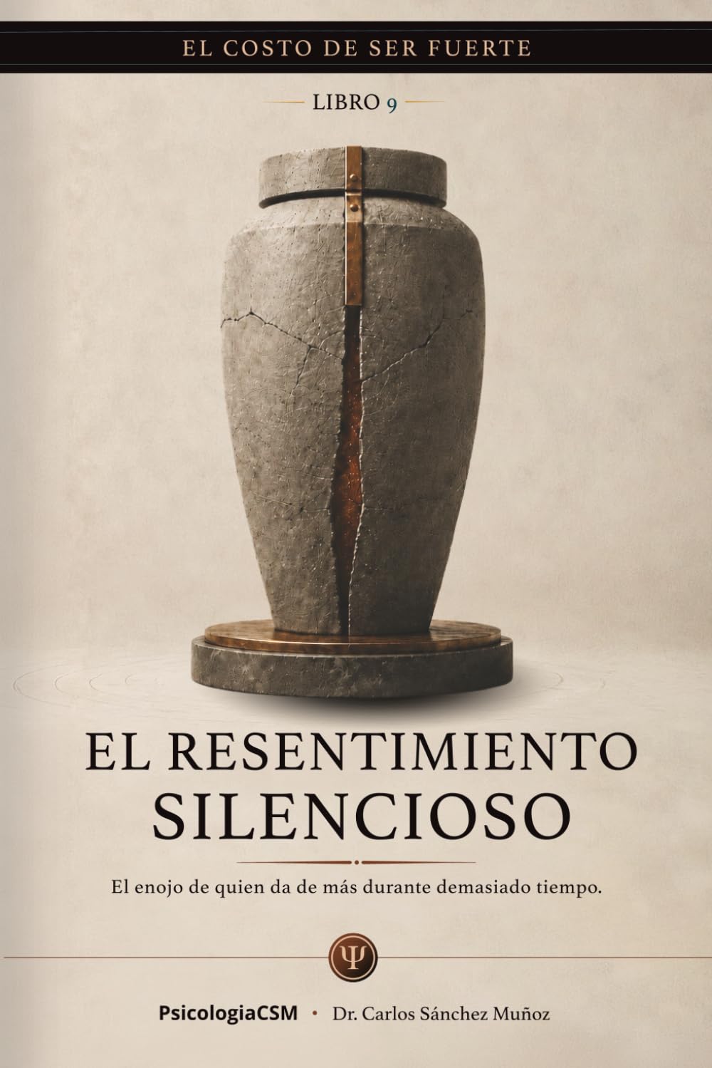 EL RESENTIMIENTO SILENCIOSO: El enojo de quien da de más durante demasiado tiempo (EL COSTO DE SER FUERTE)