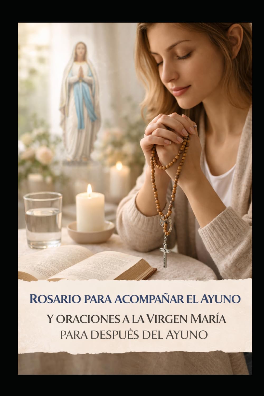 ROSARIO PARA ACOMPAÑAR EL AYUNO: ORACIONES A LA VIRGEN MARIA PARA DESPUES DEL AYUNO