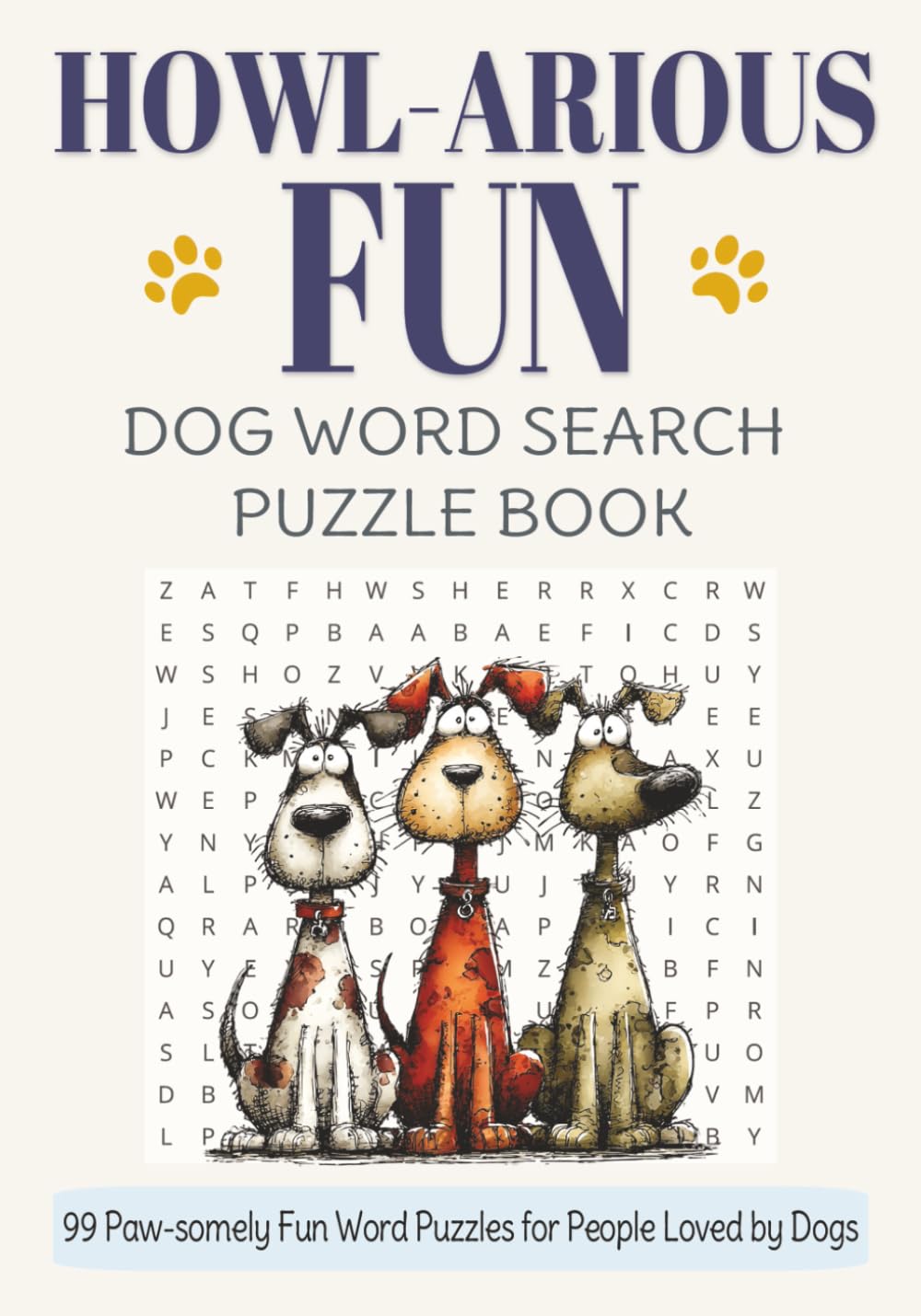 Howl-arious Fun: Dog Word Search Puzzle Book: 99 Paw-somely Fun Word Puzzles for People Loved by Dogs - Fun for the Whole Family - Kids, Teens, ... (Whiskers, Waggers & More! Pet Puzzle Series)