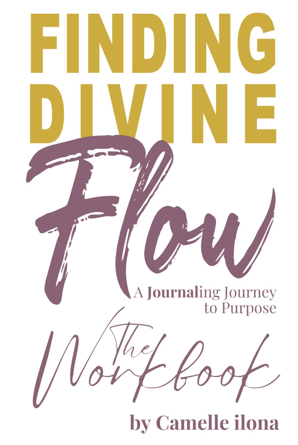 Finding Divine Flow Workbook: A Journaling Journey to Purpose