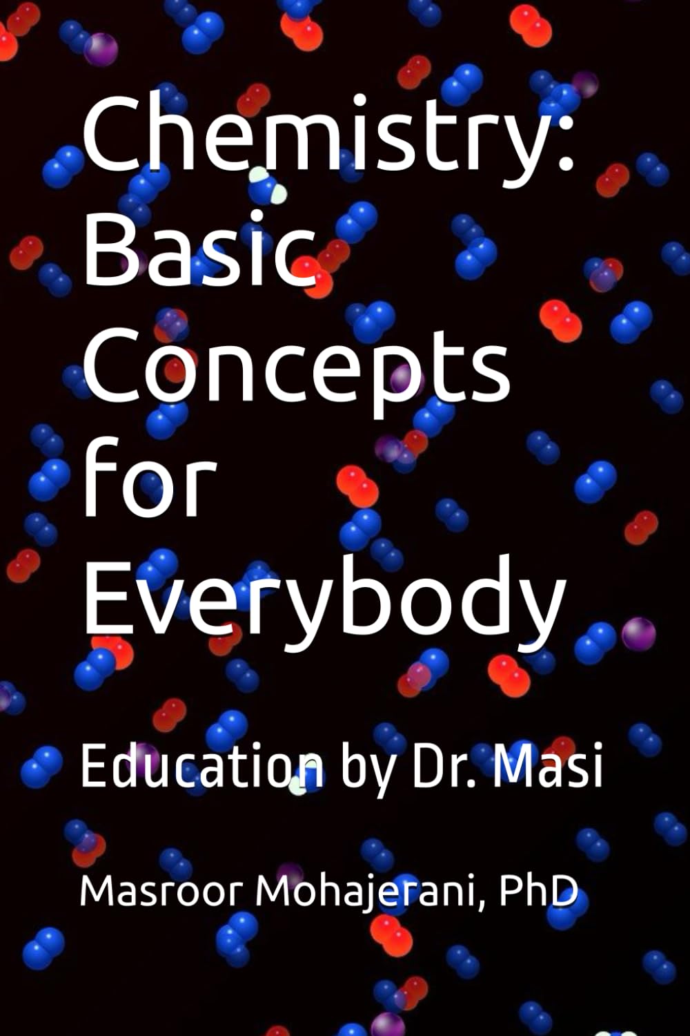 Chemistry: Basic Concepts for Everybody: Education by Dr. Masi
