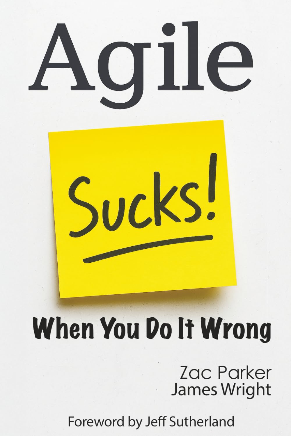 Agile Sucks!: When You Do It Wrong