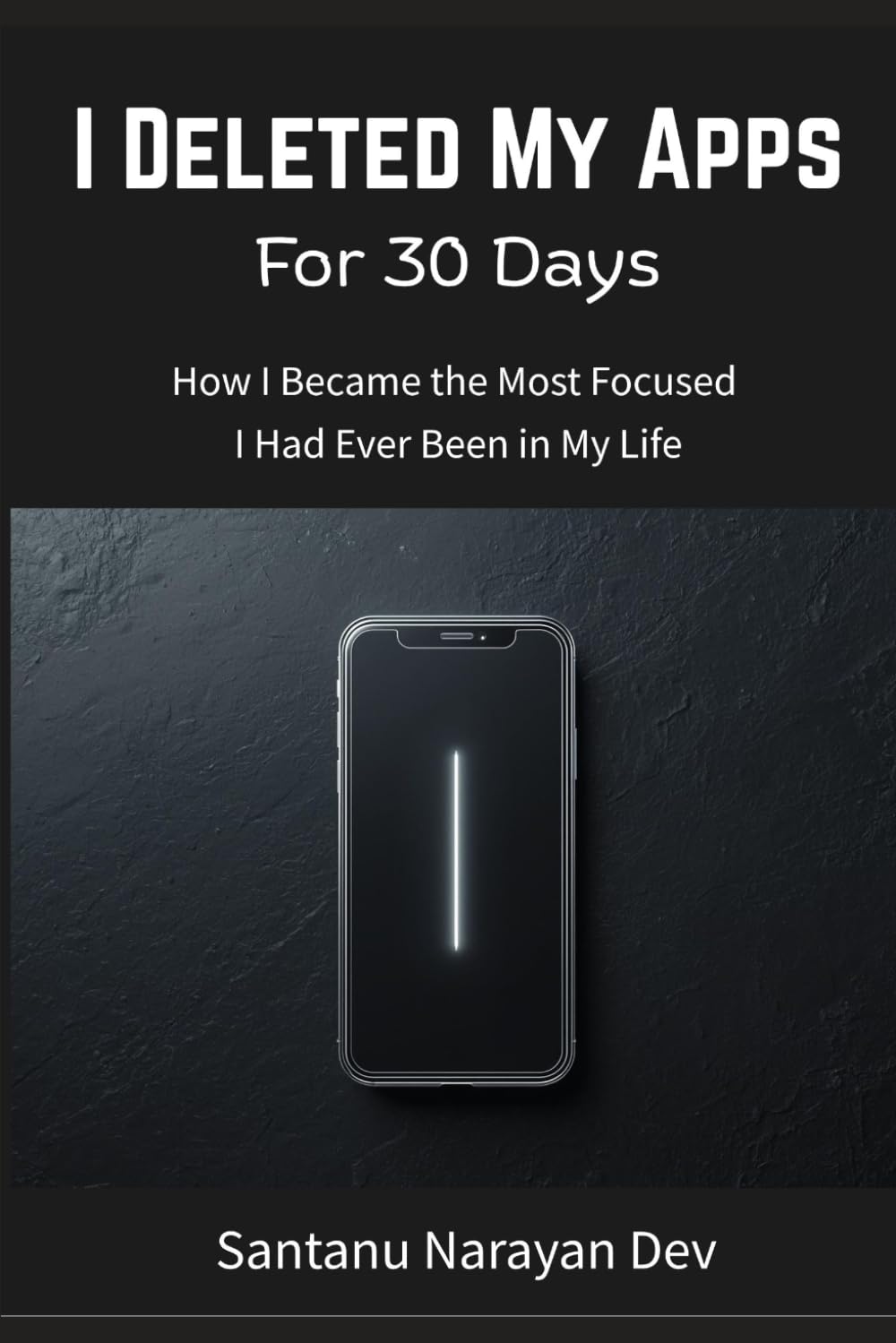 I Deleted My Apps for 30 Days: How I Became the Most Focused I Had Ever Been in My Life