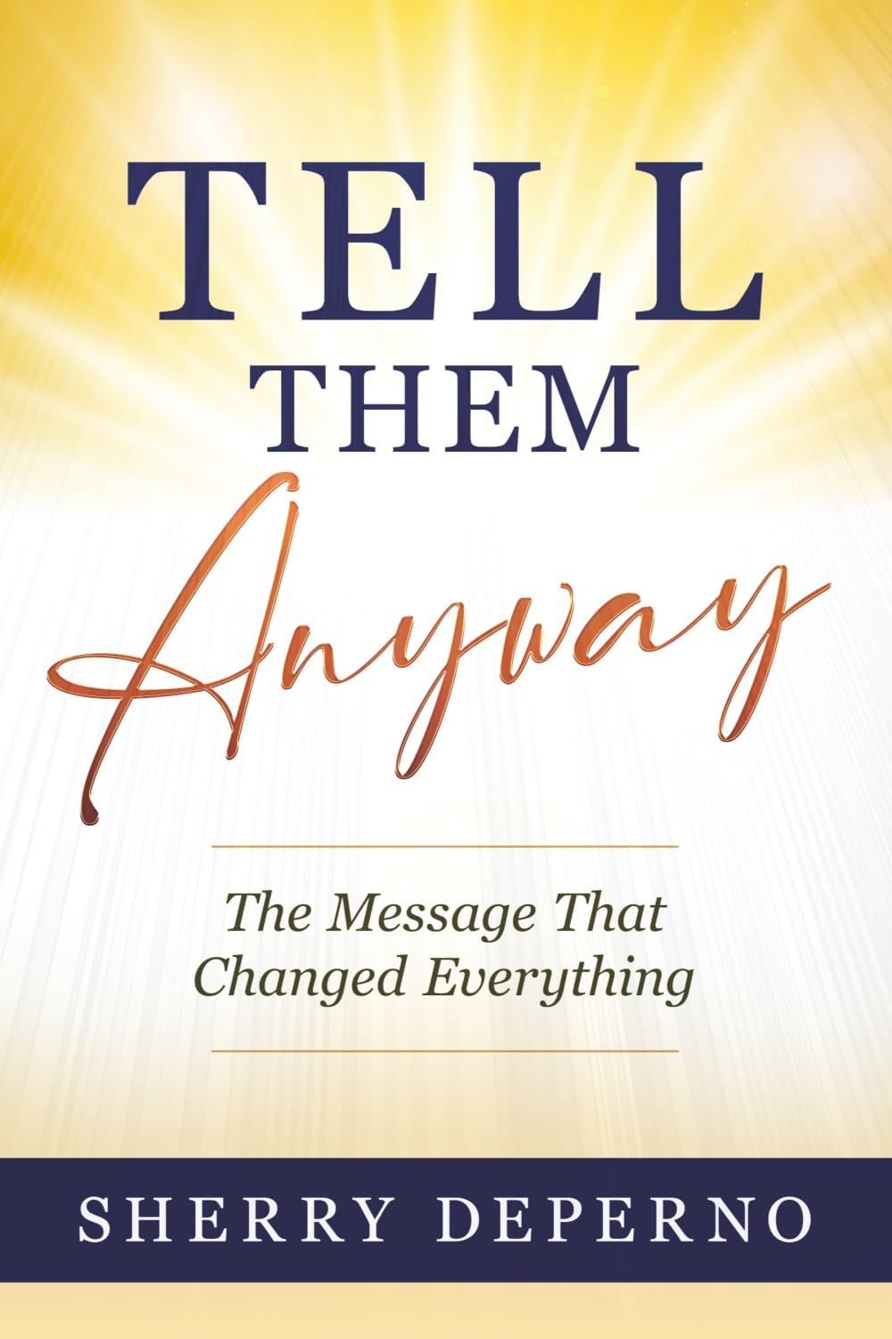Tell Them Anyway: The Message That Changed Everything