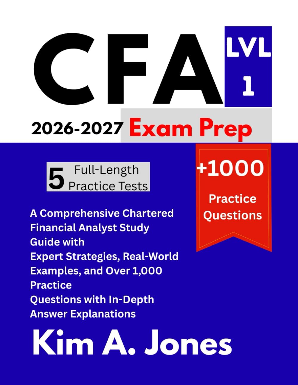 CFA Level 1 Exam Prep 2026-2027: A Comprehensive Chartered Financial Analyst Study Guide with Expert Strategies, Real-World Examples, and Over 1,000 ... Questions with In-Depth Answer Explanations
