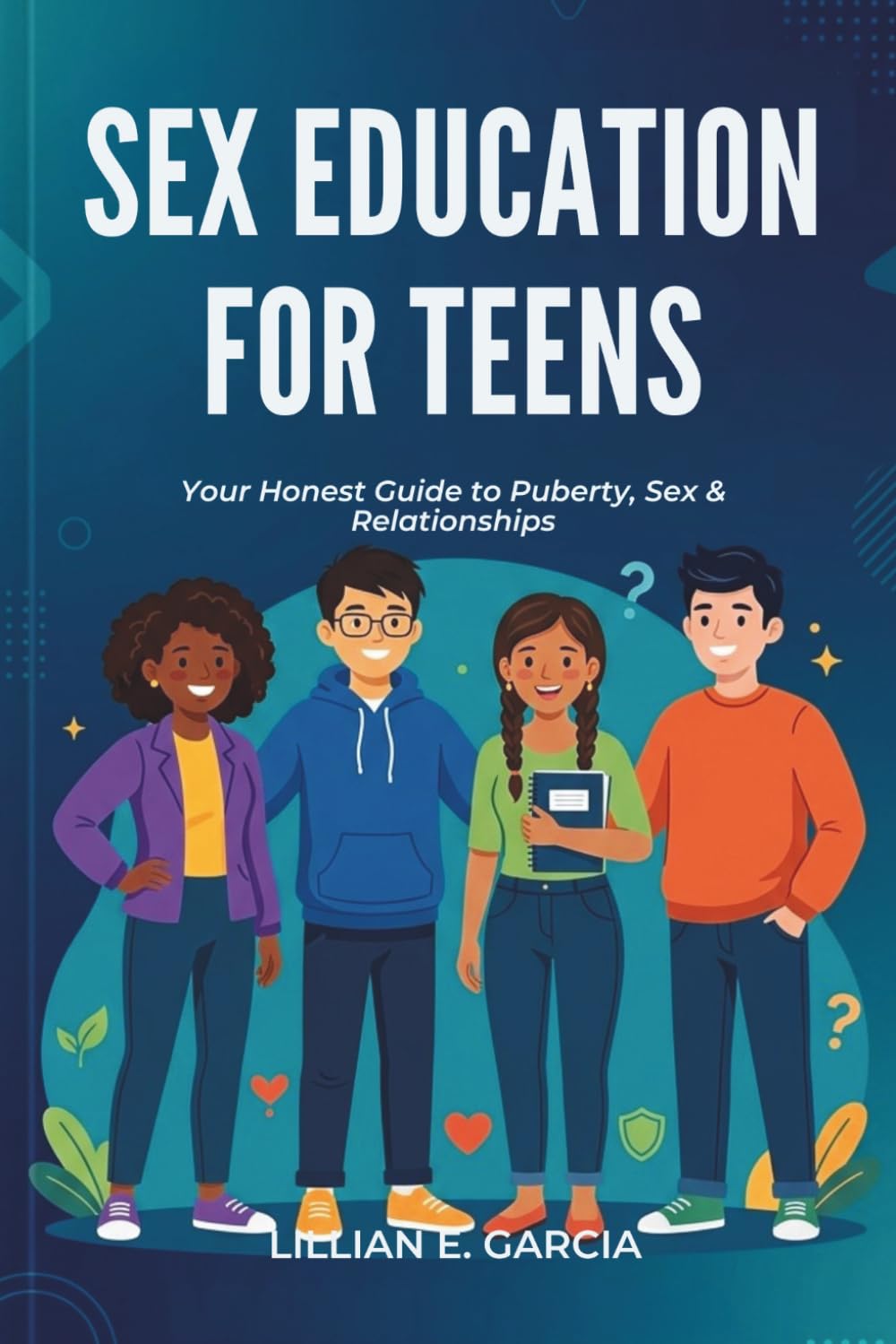 SEX EDUCATION FOR TEENS: Your Honest Guide to Puberty, Sex & Relationships