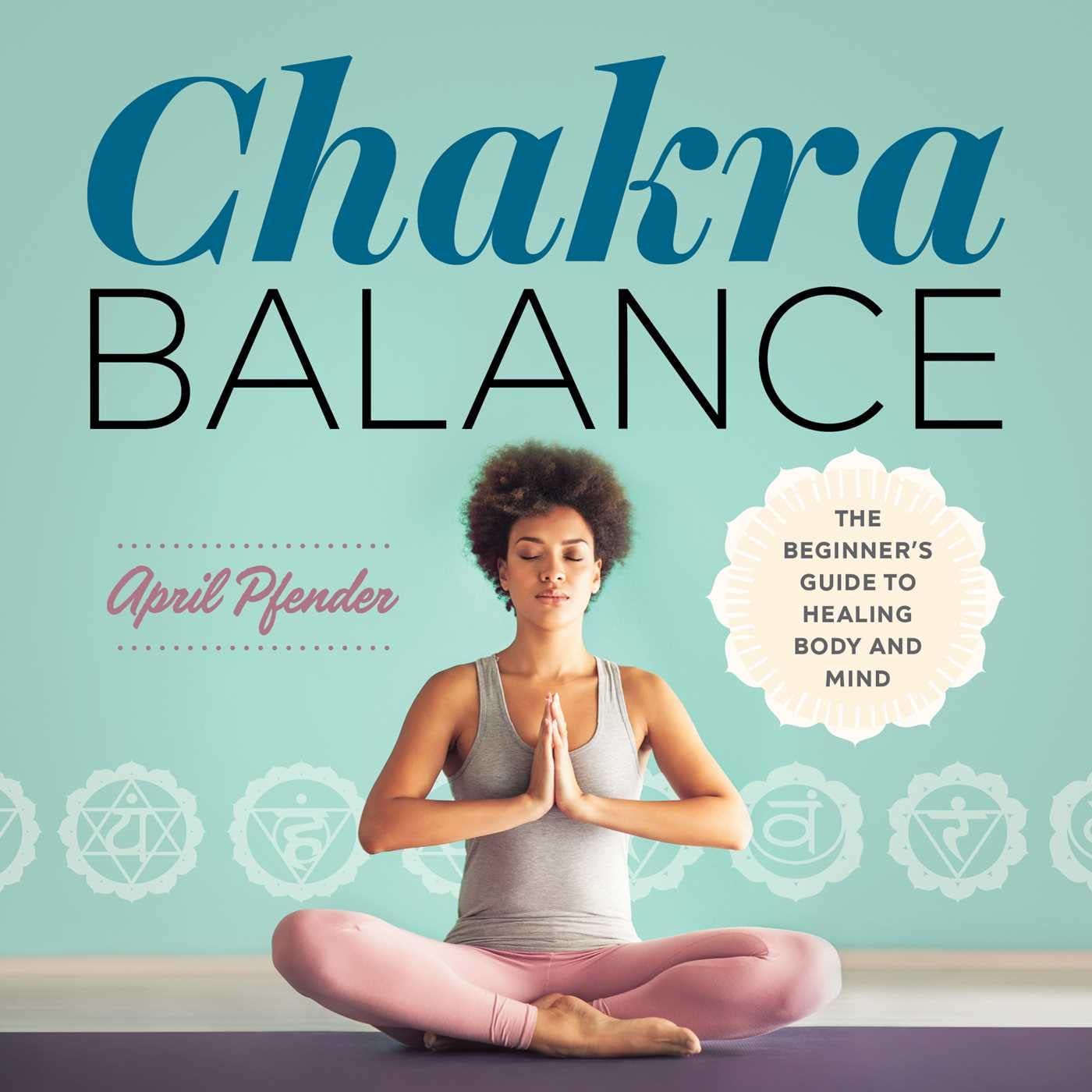 Chakra Balance: The Beginner's Guide to Healing Body and Mind Paperback – June 26, 2018
