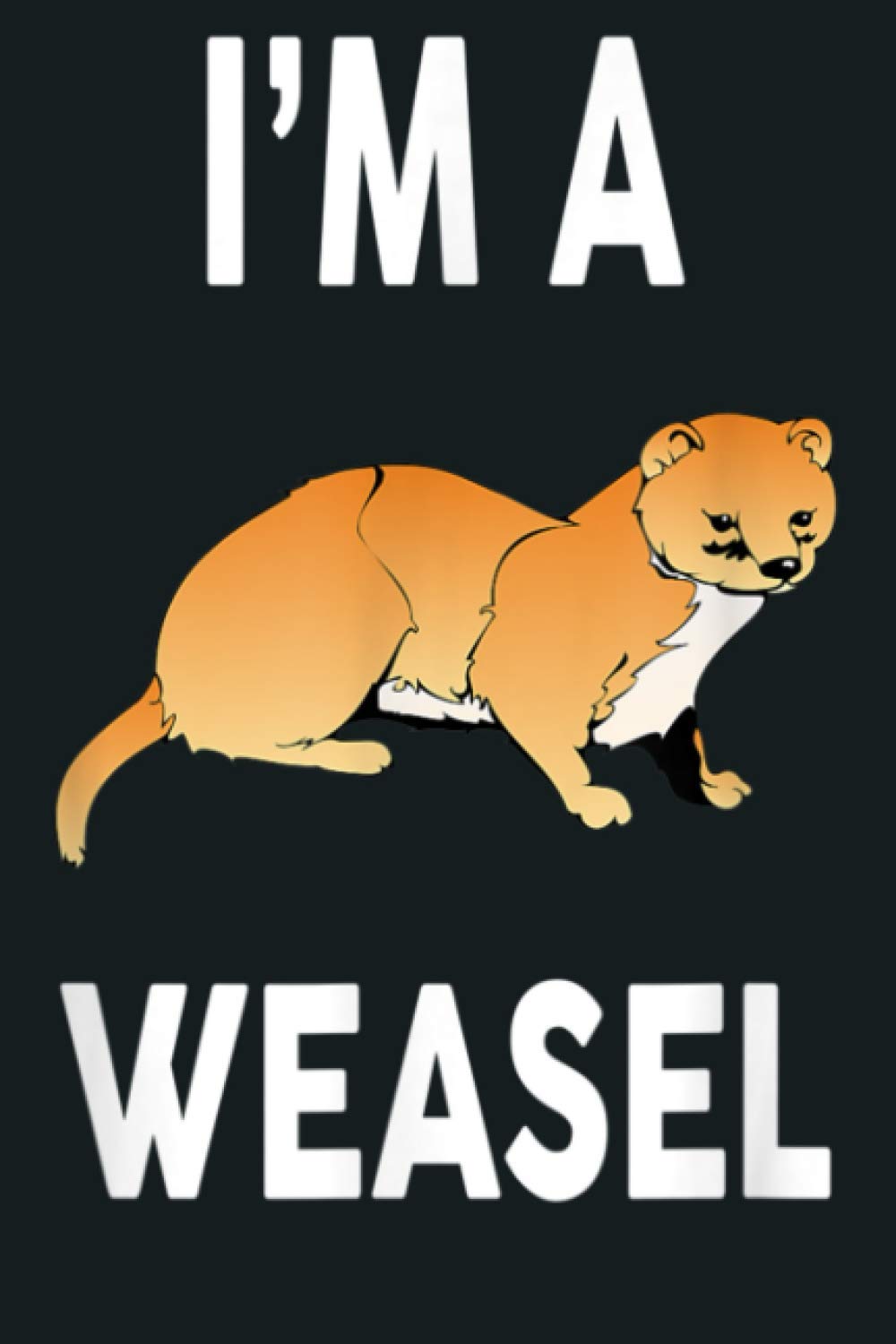 I M A WEASEL Funny WEASEL: Notebook Planner - 6x9 inch Daily Planner Journal, To Do List Notebook, Daily Organizer, 114 Pages