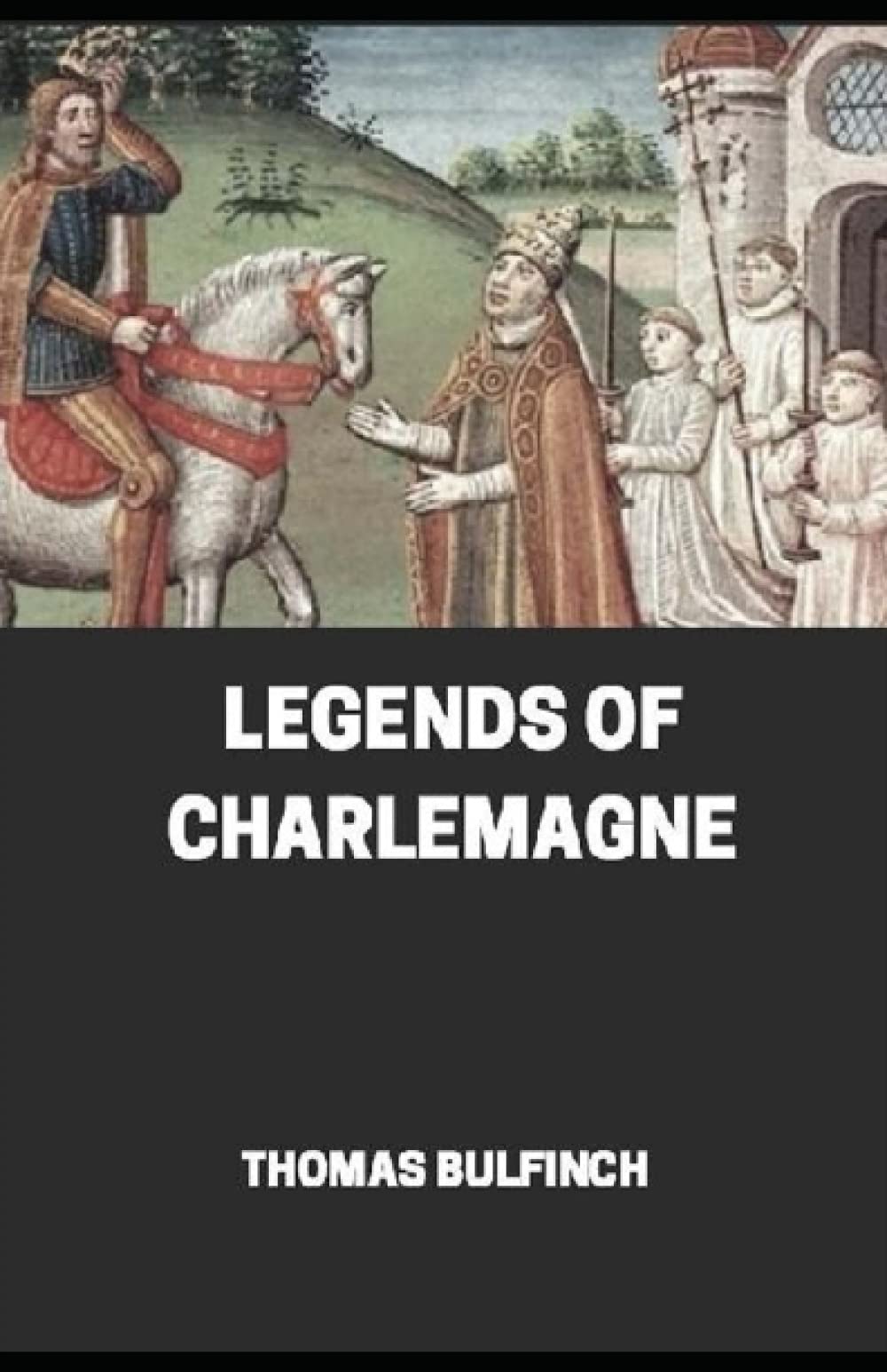 Bulfinch’s Mythology, Legends of Charlemagne Annotated