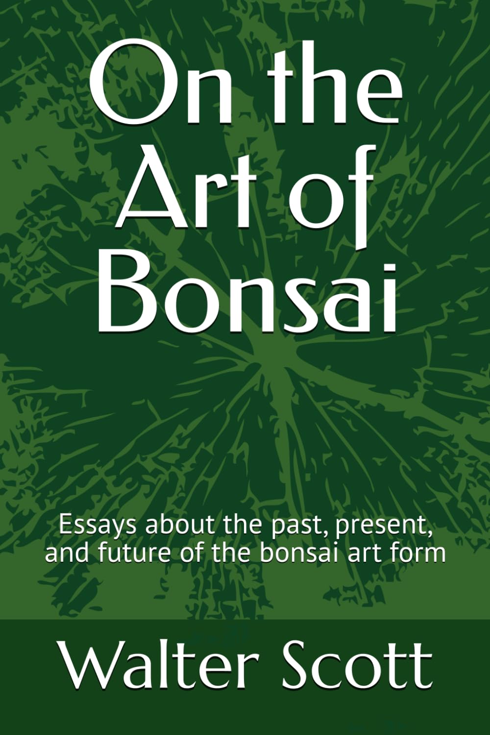 On the Art of Bonsai: Essays about the past, present, and future of the bonsai art form