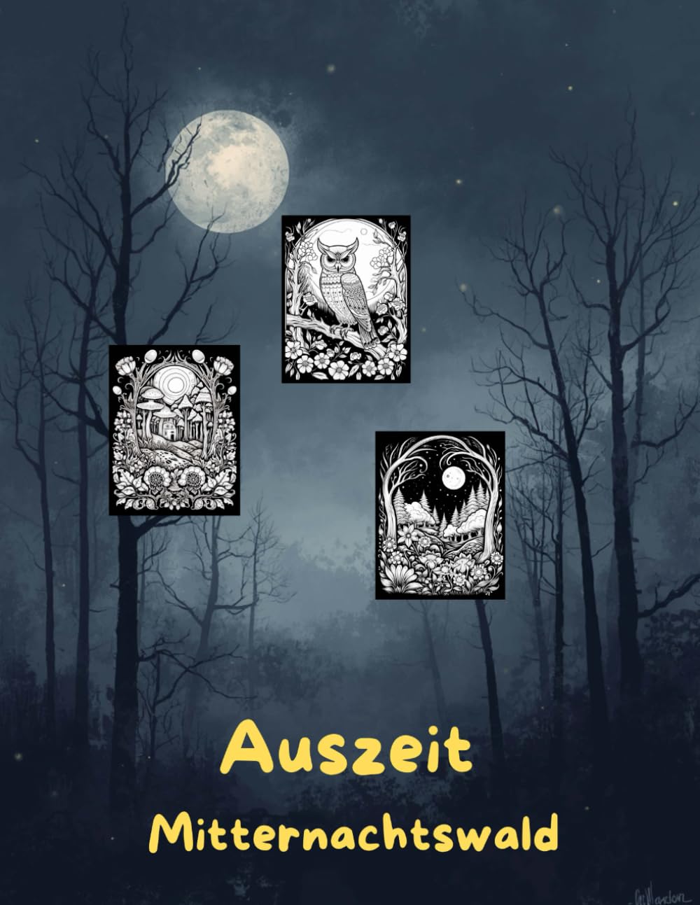 AUSZEIT Mitternachtswald -Midnight Forrest-Malbuch für Erwachsene -Entspannung und Stressabbau: -Ausmalbilder -nimm dir Zeit -für dich -50 atemberaubende Motive -Wald um Mitternacht