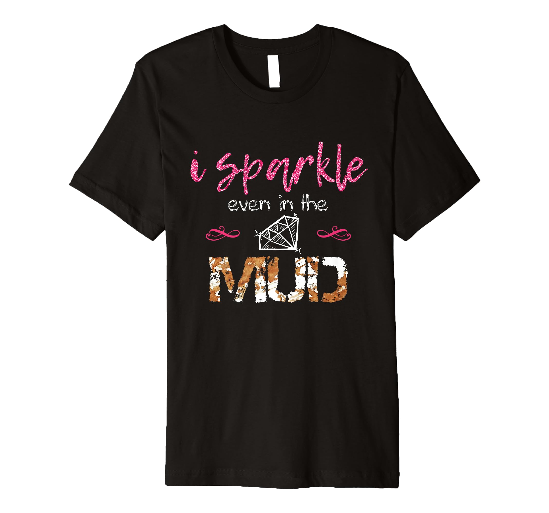 I Sparkle Even in Mud Run Team Princess Funny Mudding Gift Premium T-Shirt