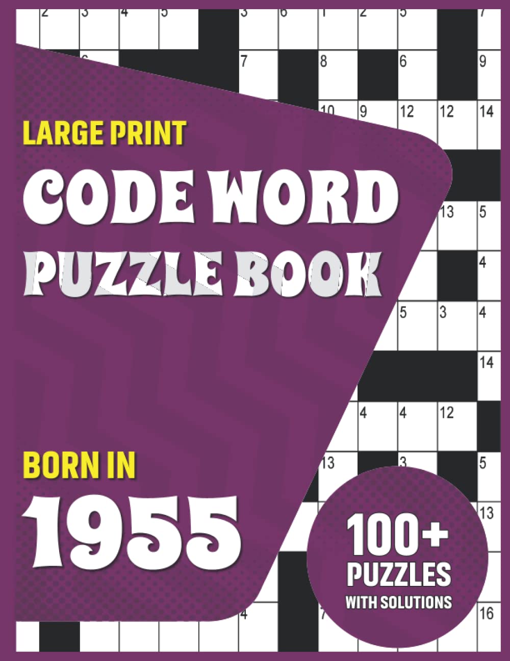 Codeword Puzzle Book : Born In 1955: Challenging Large Print Codeword Puzzle Book For Adult To Enjoy Free Time For Who Were Born in 1955