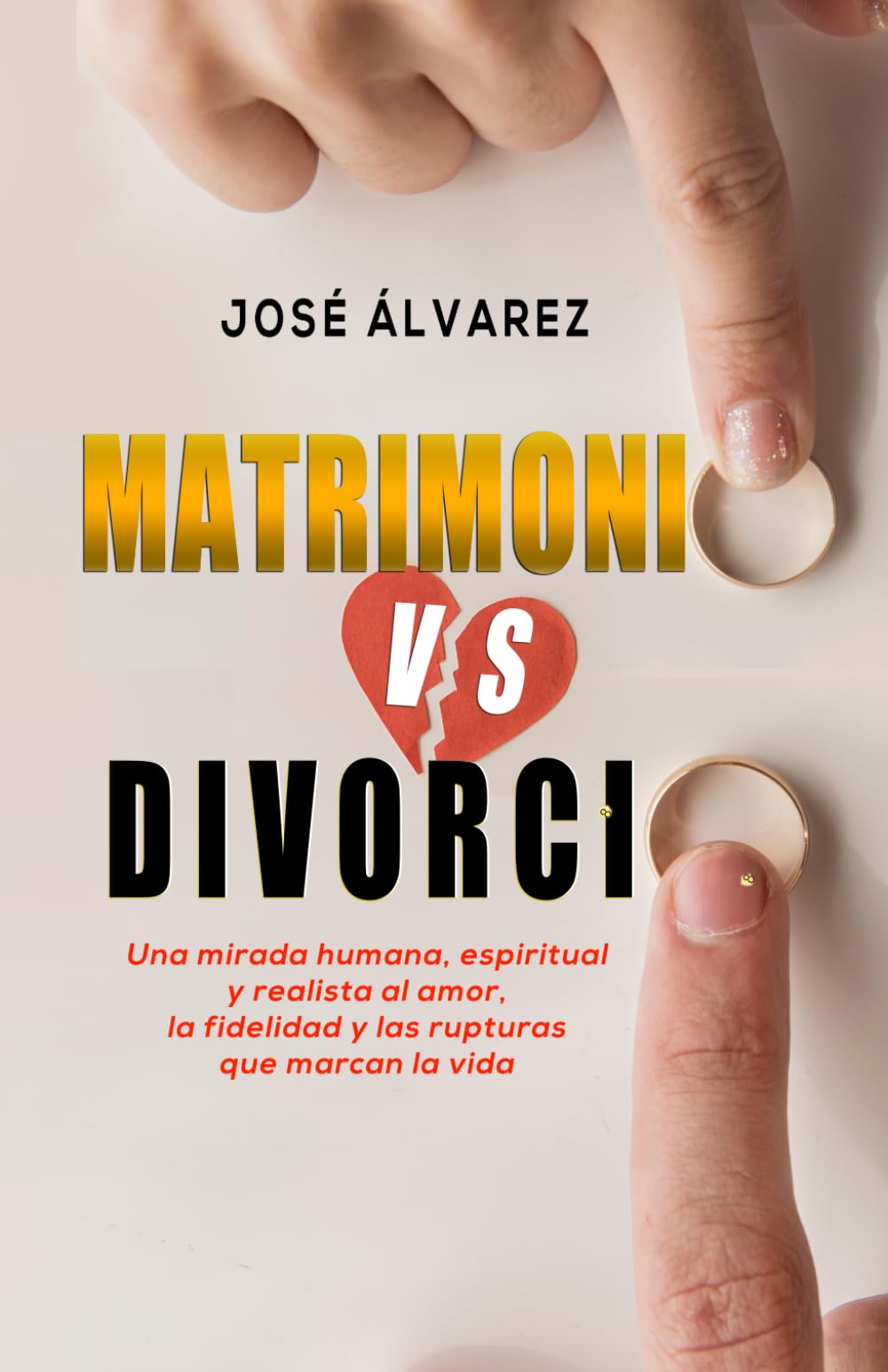 MATRIMONIO vs DIVORCIO: Una mirada humana, espiritual y realista al amor, la fidelidad y las rupturas que marcan la vida