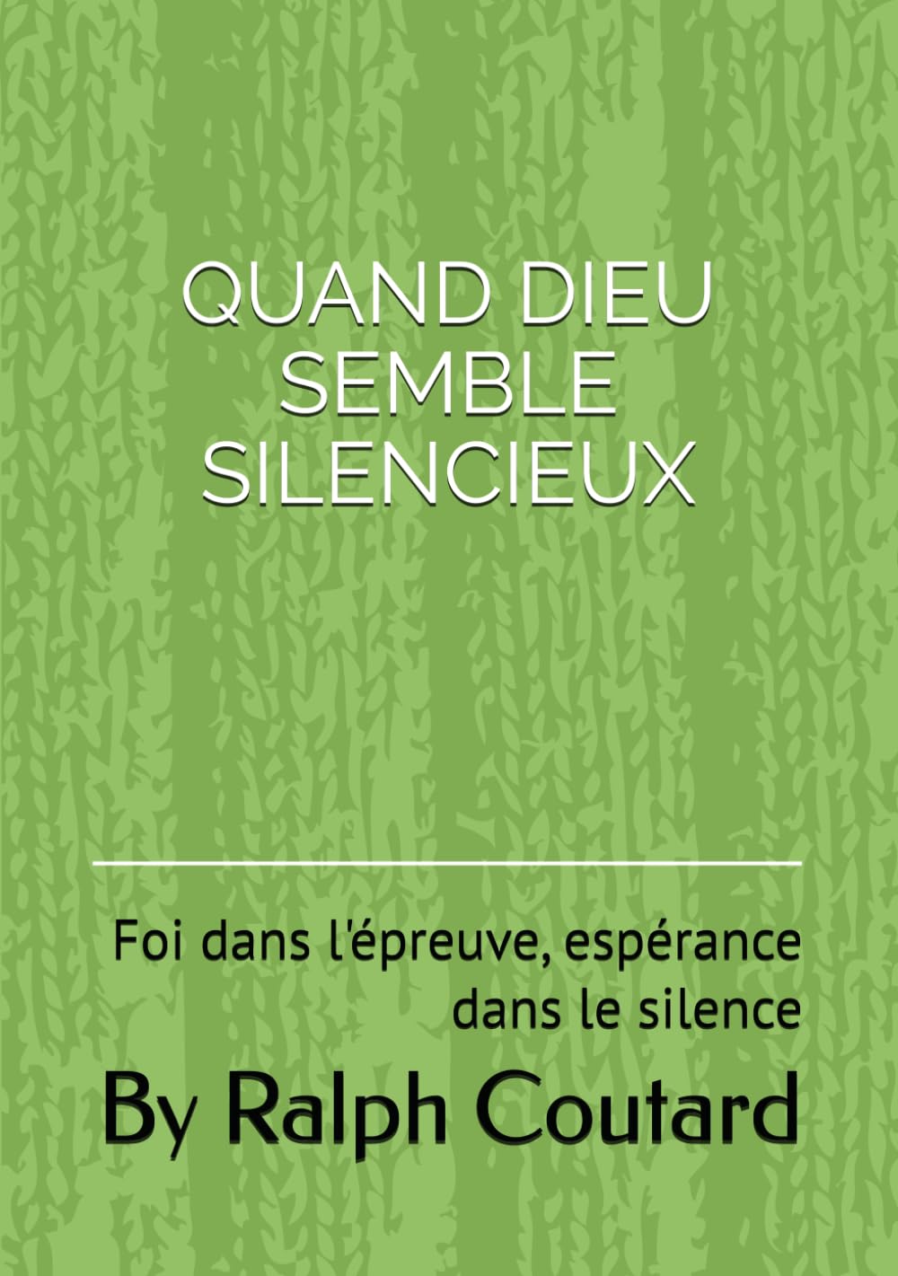 QUAND DIEU SEMBLE SILENCIEUX: Foi dans l'épreuve, espérance dans le silence