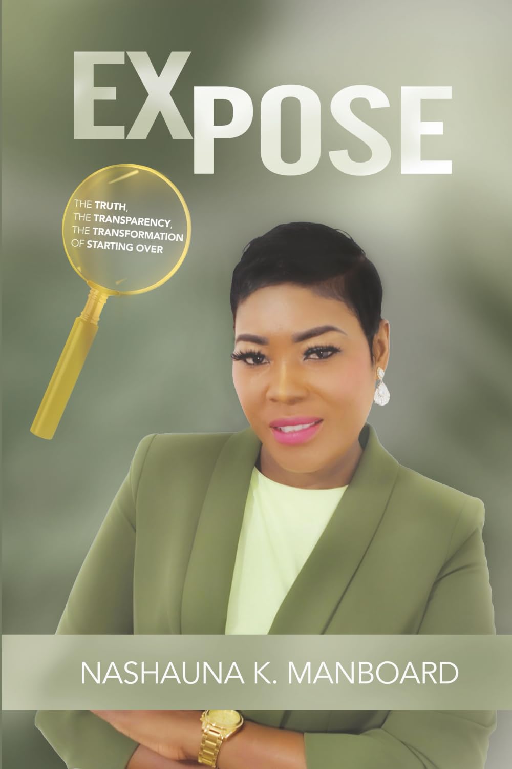 EXPOSE: THE TRUTH THE TRANSPARENCY THE TRANSFORMATION OF STARTING OVER