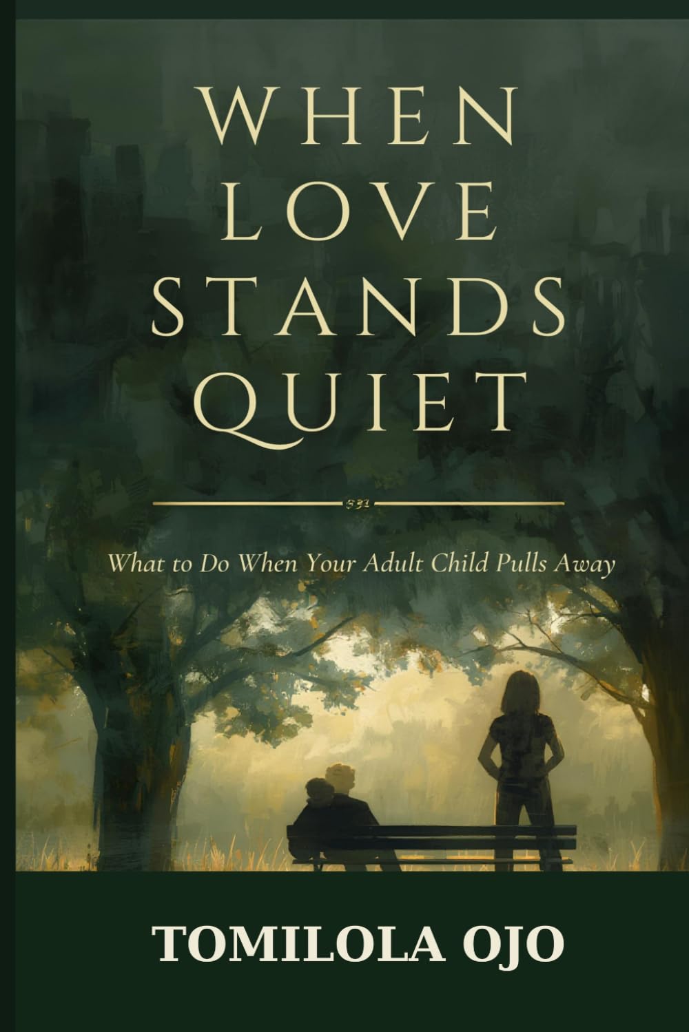 When Love Stands Quiet: What to Do When Your Adult Child Pulls Away
