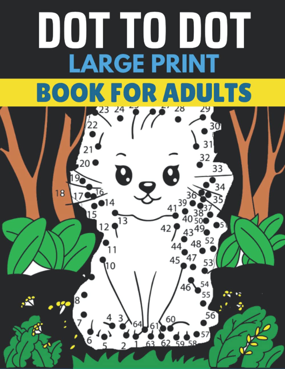Dot To Dot Large Print Book For Adult: Easy Dot-To-Dots For Adults Seniors and Teens of Flowers, Landscapes, Butterflies, Animals (Coloring Book Dot To Dot)