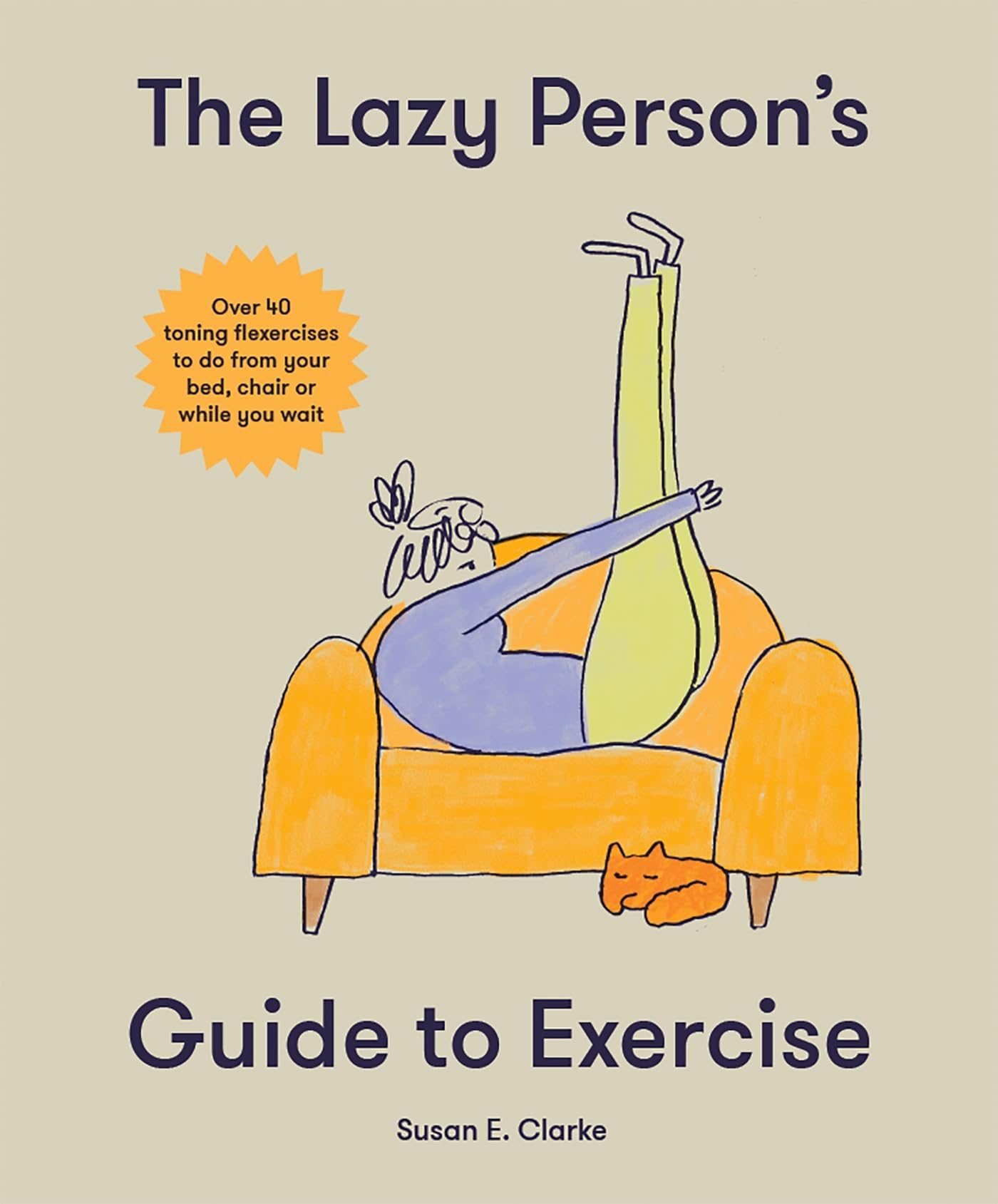 The Lazy Person's Guide to Exercise: Over 40 toning flexercises to do from your bed, couch or while you wait