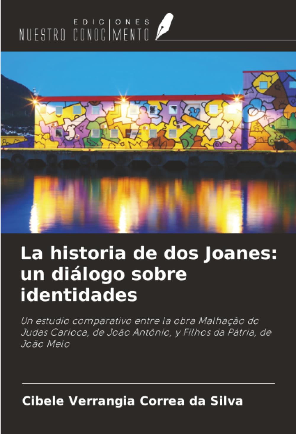 La historia de dos Joanes: un diálogo sobre identidades: Un estudio comparativo entre la obra Malhação do Judas Carioca, de João Antônio, y Filhos da Pátria, de João Melo