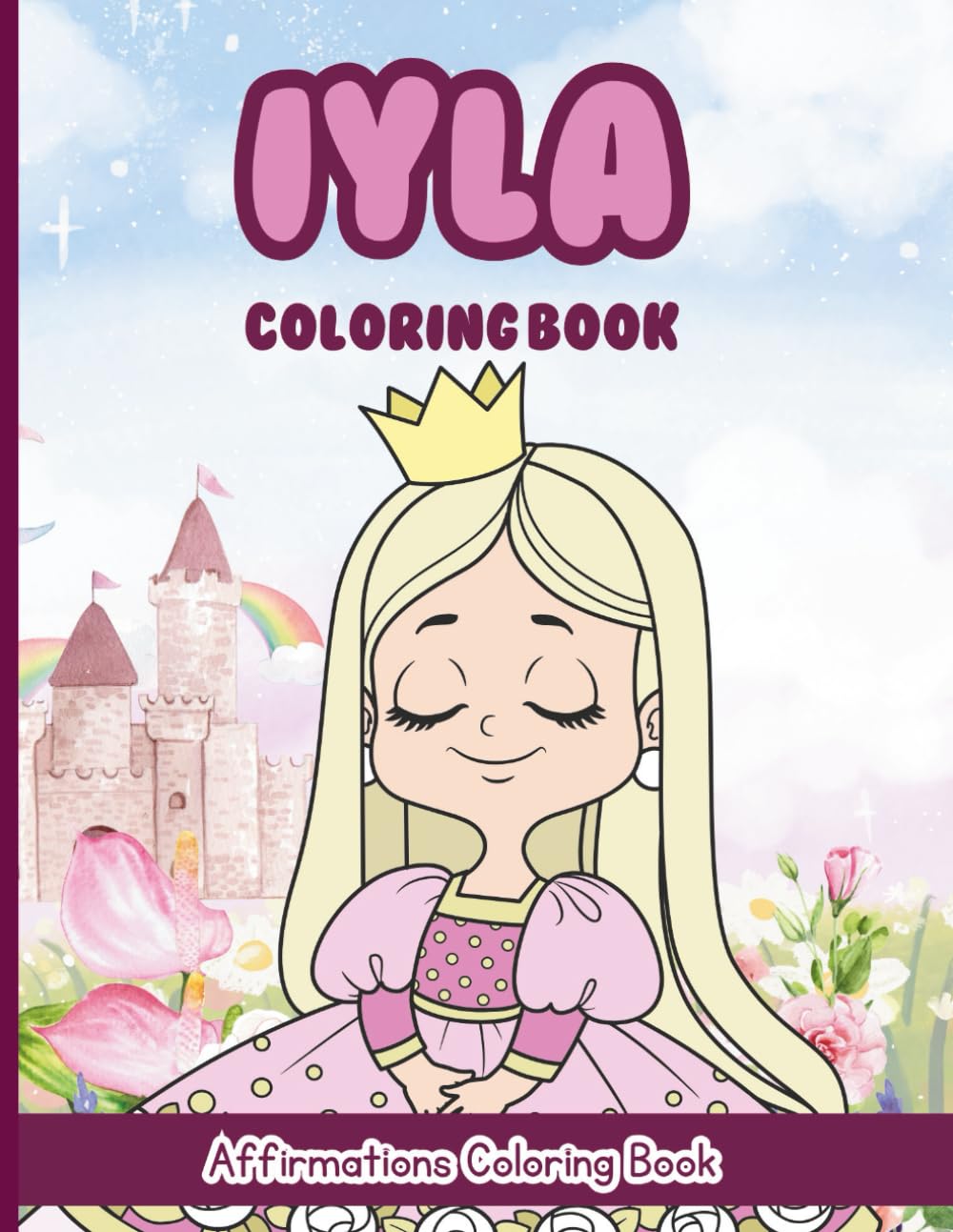 Iyla Coloring Book: Affirmations Coloring Book, A Creative Journey of Positive Empowerments