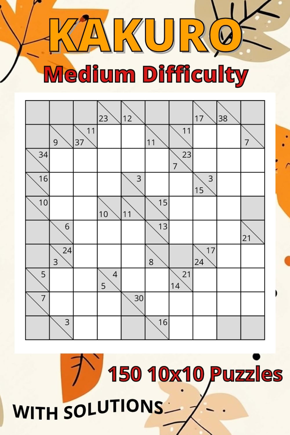 150 Kakuro Puzzles Medium Difficulty: Autumn design, 150 puzzles, with solutions, medium difficulty for Adults, Teens, Seniors