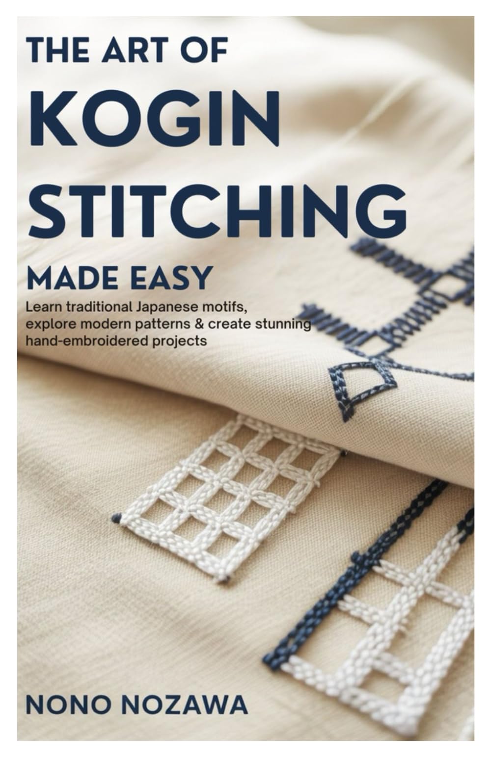 The Art of Kogin Stitching Made Easy: Learn Traditional Japanese Motifs, Explore Modern Patterns & Create Stunning Hand-Embroidered Projects.