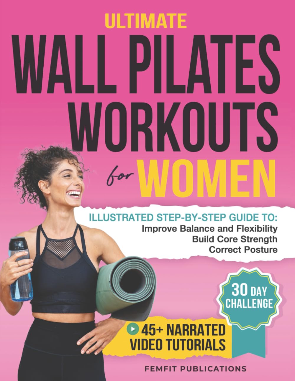 Ultimate Wall Pilates Workouts for Women: Illustrated Step-by-Step Guide to Build Core Strength, Correct Posture, and Improve Balance and Flexibility