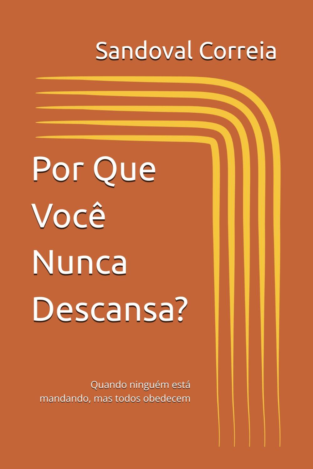 Por Que Você Nunca Descansa?: Quando ninguém está mandando, mas todos obedecem
