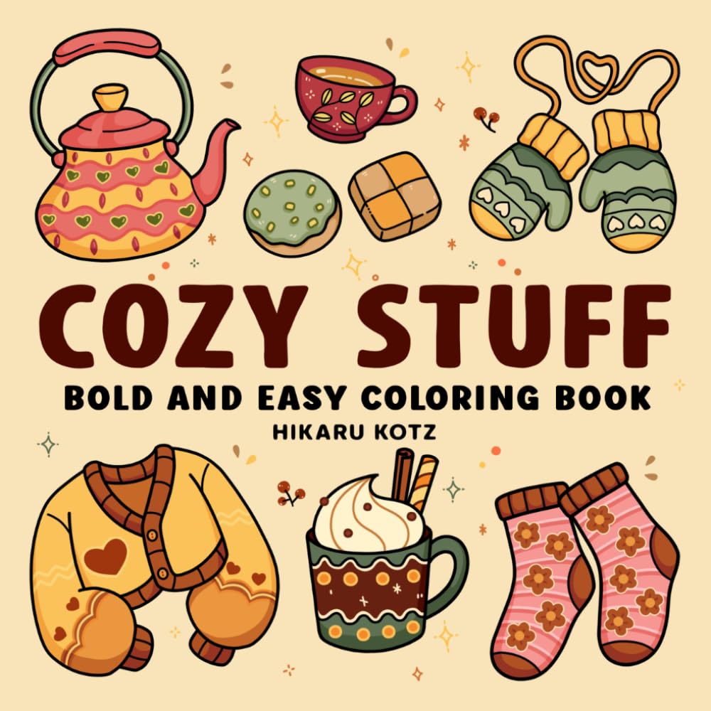 Cozy Stuff: Bold and Easy Coloring Book for Adults and Kids with Warm and Hygge-Inspired Designs for Relaxation