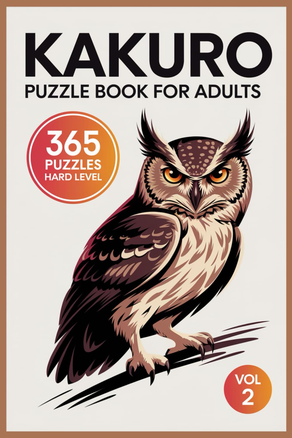 Kakuro Puzzle Book for Adults: 365 Hard Logic Challenges for Advanced Thinkers Vol 2