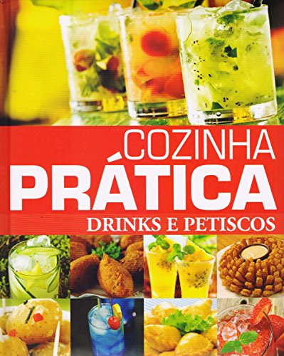Cozinha Prática. Drinks e Petiscos