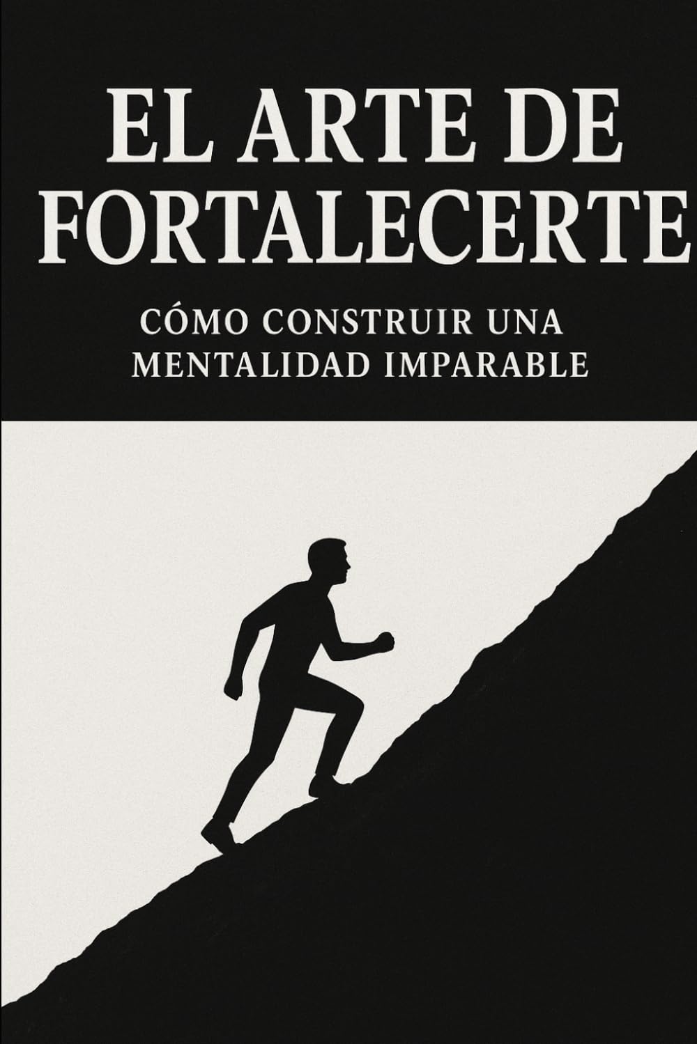 El arte de fortalecerte: Cómo Construir una Mentalidad imparable
