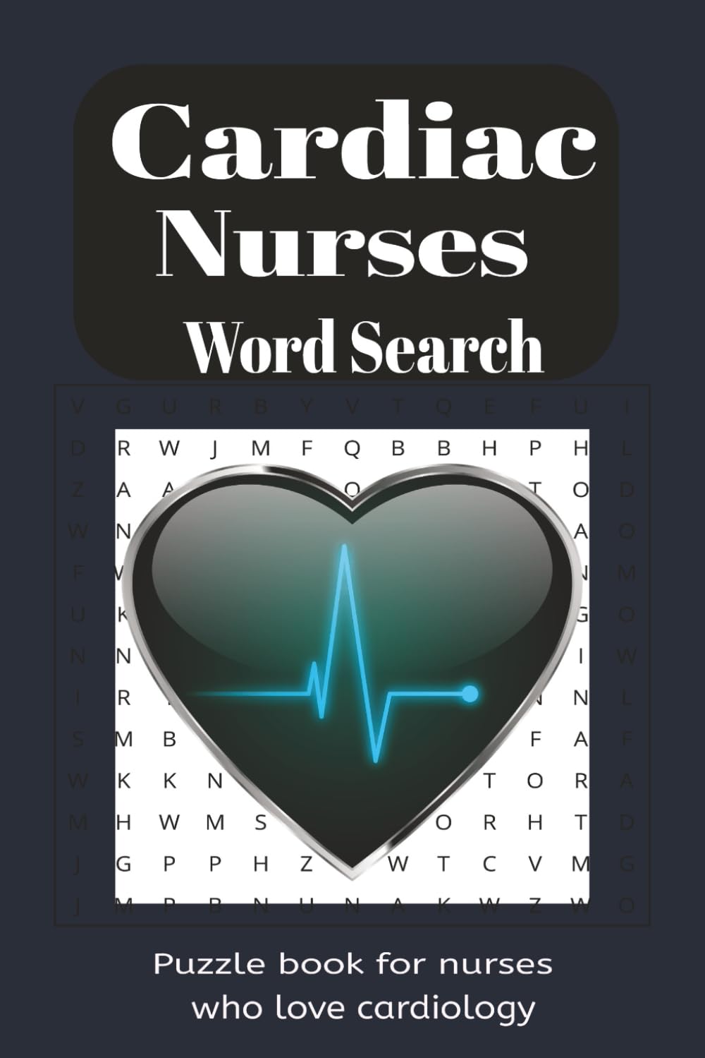 Cardiac Nurses Word Search Book: A Cardiac Themed Word Find Puzzle for Nurses