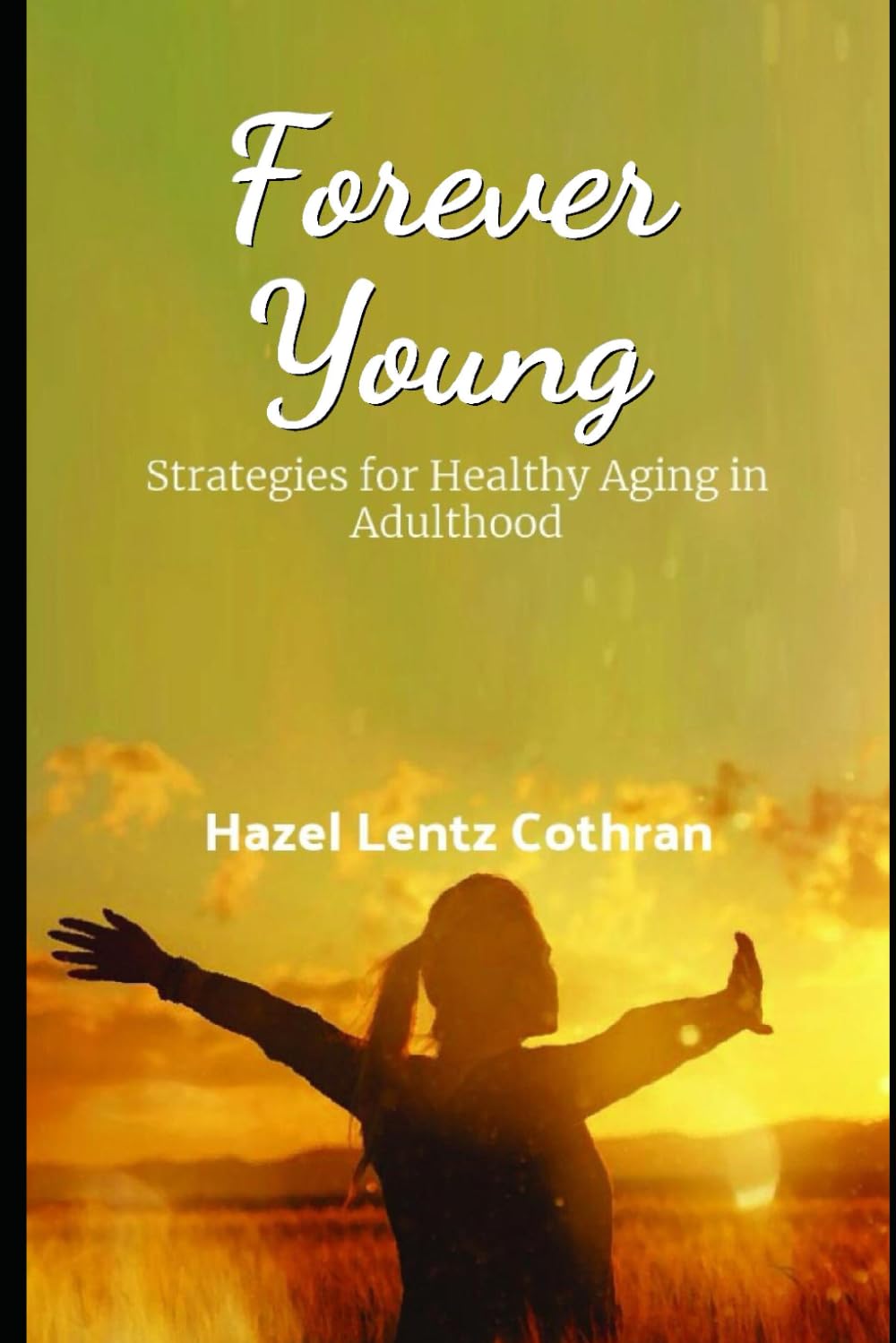 Forever Young Strategies for Healthy Aging in Adulthood Lentz Cothran Forever Young Strategies for Healthy Aging in Adulthood Lentz Cothran