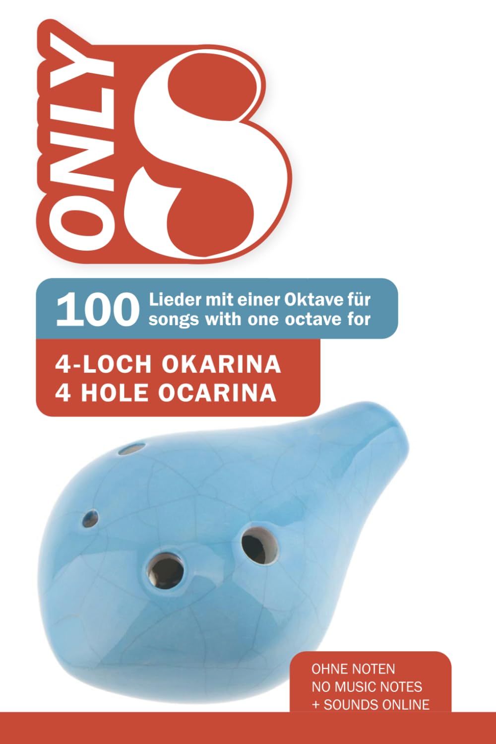 Only 8 - 100 Lieder mit einer Oktave für 4-Loch Okarina / 100 songs with one octave for 4 hole Ocarina: Ohne Noten - no music notes + Sounds online (Okarina Songbooks)