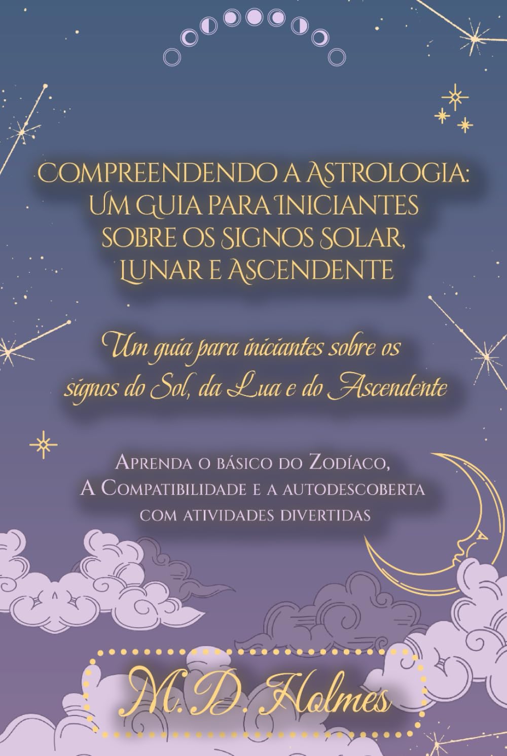 Compreendendo a Astrologia: Um Guia para Iniciantes sobre os Signos Solar, Lunar e Ascendente: Aprenda o Básico do Zodíaco, a Compatibilidade e a ... ... la Astrología / Entendendo a Astrologia)