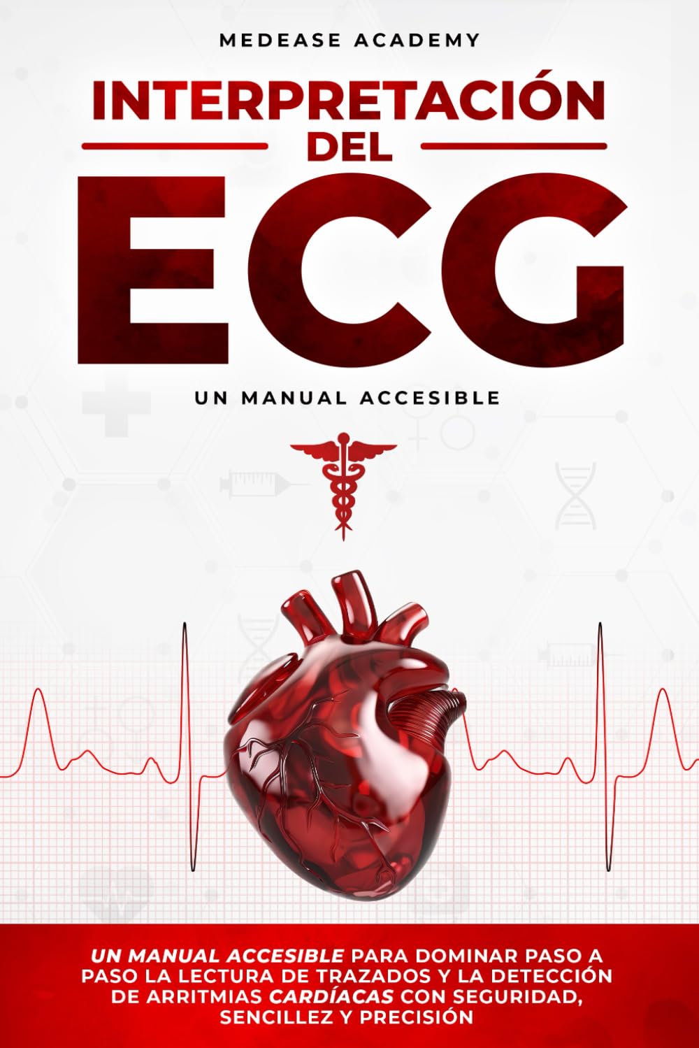 Interpretación del ECG: Un Manual Accesible para Dominar Paso a Paso la Lectura de Trazados y la Detección de Arritmias Cardíacas con Seguridad, Sencillez y Precisión (Spanish Edition)