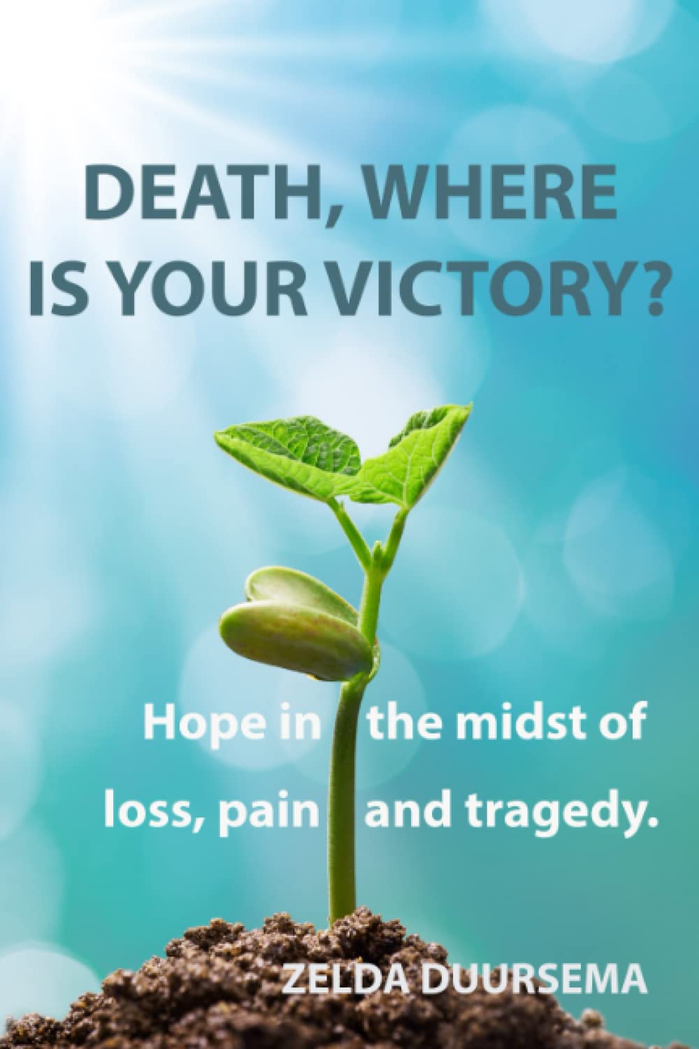 Death, where is your victory?: Hope in the midst of pain, loss and tragedy.