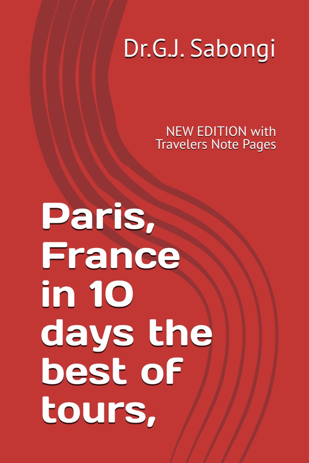 Paris, France in 10 days the best of tours,: NEW EDITION with Travelers Note Pages